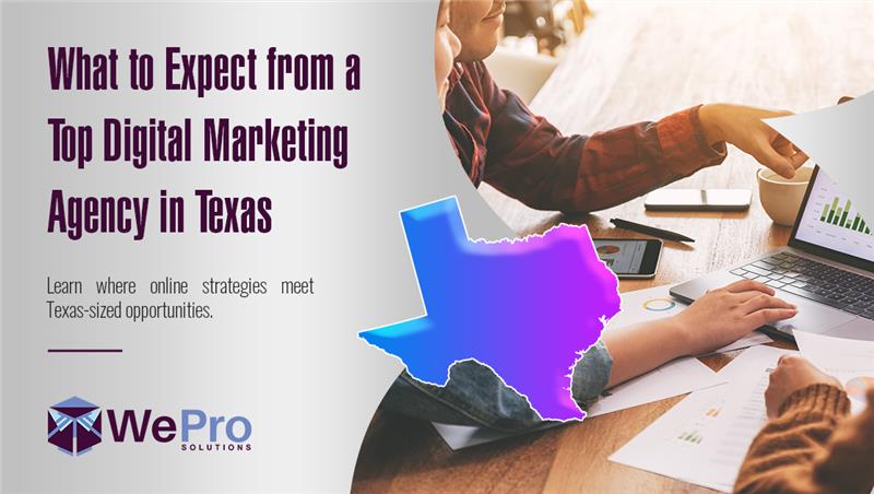 What to Expect from a Top Digital Marketing Agency in Texas