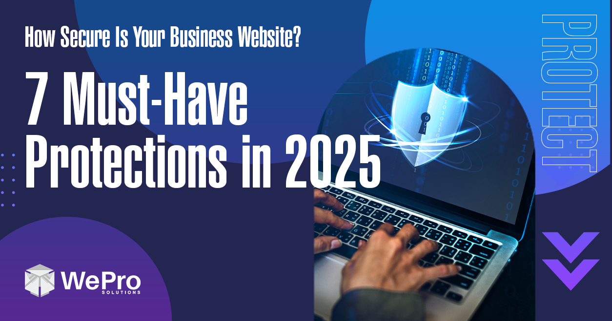 How Secure Is Your Business Website? 7 Must-Have Protections in 2025