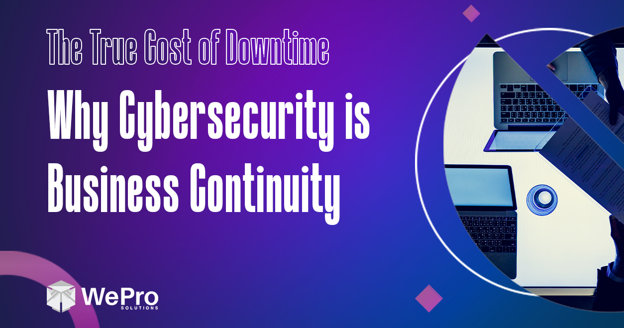 The True Cost of Downtime: Why Cybersecurity is Business Continuity