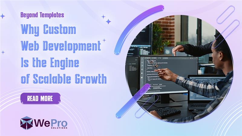 Custom Web Development’s Impact On Scalable Growth